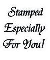 Stamped Especially For You Little Stamper Stamped Especially For You Little Stamper